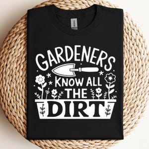 Gardeners Know All The Dirt SVG PNG PDF Gardening svg Funny Gardener svg Plant Lover svg Gardening Lover svg Funny Plant Lover svg