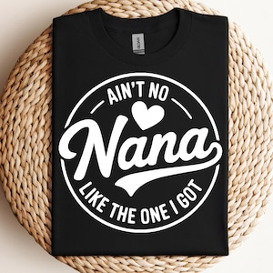 Ain&#39;t No Nana Like the One I Got SVG PNG, Nana Girl svg, Grandma Baby svg, Funny Family Svg, Newborn gift Svg, Instant Download for Cricut