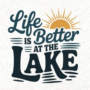 Lake SVG, Life Is Better At The Lake SVG, Lake Vibes Svg, Summer Lake Shirt Svg, Lake Gifts Svg, Lake Sayings Svg,Cut Files Cricut, Svg, PNG
