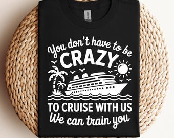 You Don’t Have To Be Crazy To Cruise With Us Svg Png Funny Cruise Svg Family Cruise Shirt Svg Group Trip Svg Vacation Svg Cricut File