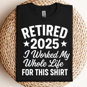 Retired 2025 SVG, I Worked My Whole Life, Retirement SVG Shirt, Retired Gifts Svg, Retirement Sayings SVG, Quotes,Files for Cricut, Svg, Png