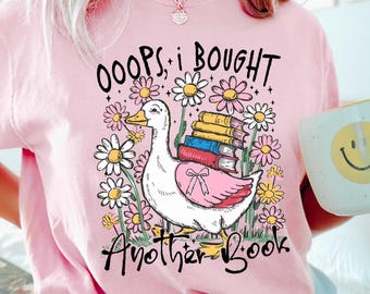 Comfort Colors® Oops I Bought Another Book Shirt, Funny Goose Bookish Shirt, Boho Floral Book Shirt Sassy Sarcastic Goose Shirt Bookworm Tee