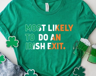 Most Likely To Do An Irish Exit Shirt, Irish Flag Shirt, Irish Tradition Gift, Irish Beer Lovers Shirt, St Patricks Day Shirt, Shamrock Gift