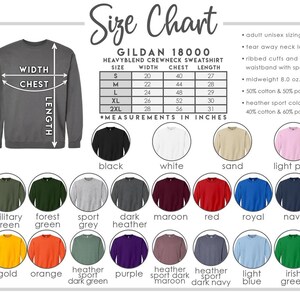 May include: Size chart for Gildan 18000 heavy blend crewneck sweatshirts. The chart shows measurements in inches for width, chest, and length for sizes S, M, L, XL, and 2XL. The chart also includes a color swatch of 16 different colors, including black, white, sand, light pink, military green, forest green, sport grey, dark heather, maroon, red, royal, navy, gold, orange, heather sport dark green, purple, heather sport dark maroon, heather sport dark navy, light blue, and irish green.