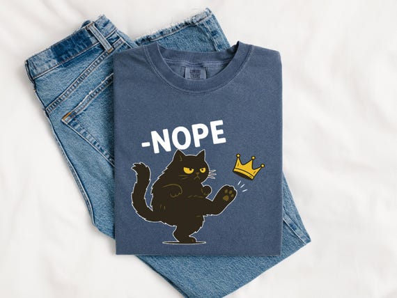 Comfort Colors® No King in America Black Cat Shirt, Nope Cat Shirt, Funny Cat Lover, Sarcastic Cat, Grumpy Cat, NOPE Anti Trump, Protest Tee