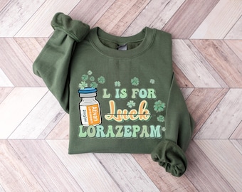 L Is For Lorazepam Shirt, Lucky Nurse Sweatshirt, St Patrick's Day Nurse T-Shirt, St Paddy's Day Sweater, Nurse Pharmacist ICU Crna Shirt