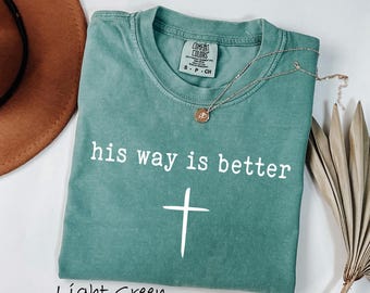 Comfort Colors® His Way Is Better Christian Shirt Cute Christian Merch Jesus Shirt Minimalist Christian Faith Gift for Her Christian Apparel