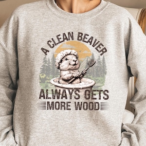 A Clean Beaver Always Gets More Wood Shirt, Dirty Humor Tee, Adult Humor shirt, Gag Shirt, Inappropriate Tshirt, Woman Aesthetic Tee