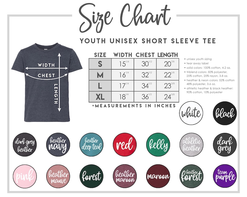 May include: Size chart for youth unisex short sleeve t-shirts. The chart shows measurements in inches for width, chest, and length for sizes S, M, L, and XL. The chart also lists fabric details for different colors, including solid colors, triblend colors, heather colors, and athletic heather. The colors available are white, black, dark grey heather, heather navy, heather deep teal, red, kelly, athletic heather, dark grey, pink, heather mauve, forest, heather maroon, maroon, forest, and team purple.
