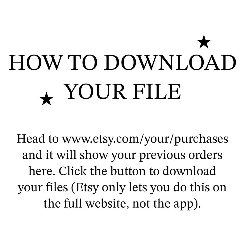 May include: Text instructions on how to download a digital file from Etsy. The text says "HOW TO DOWNLOAD YOUR FILE" and then explains how to find your purchases on the Etsy website.