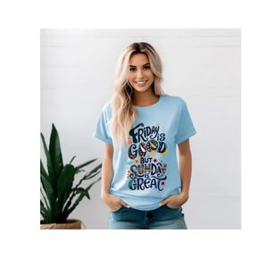 Friday is Good Sunday is Great | Everyday Christian Graphics | Floral | Christian Shirt| Jesus Shirt Designs