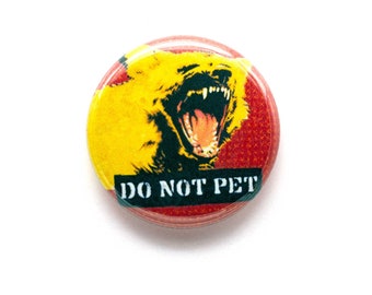 Do Not Pet - 1 inch button or Magnet - Free USA Shipping