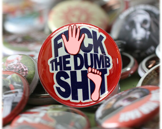 F()*K The Dumb S#!t 1 inch Button or Magnet - Ships Free