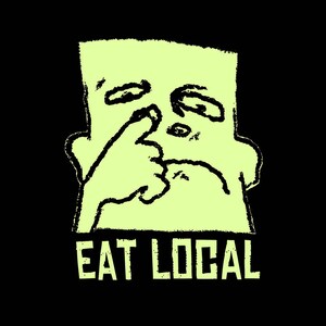 May include: A cartoon illustration of a person with a green face holding their nose, with the text "EAT LOCAL" below.