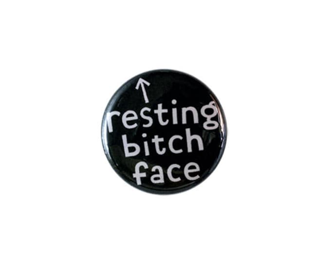 Resting Bitch Face in Black...1 Inch Button  or Magnet - Free Shipping