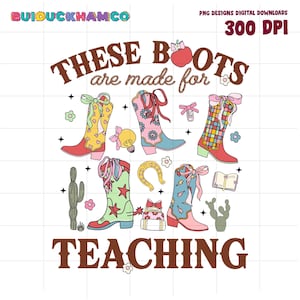 These Boots Are Made For Teaching, Western Cowgirl Teacher Png Teacher Boho, Retro Teacher, Teacher Life Png, Teacher Appreciation Gift