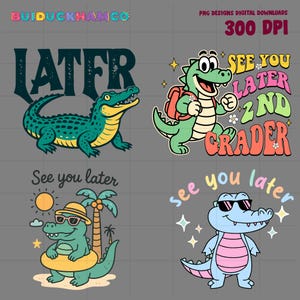 4 Designs See You Later Alligator Last Day of school png, End of Year Png, See You Later Alligator Teacher Summer png, Teacher png