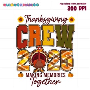 Thanksgiving Crew 2025 Png, Fall Family Sublimation, Autumn Pumpkin Png, Making Memories Together Png, Matching Thanksgiving Shirt Design