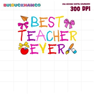 Best Teacher Ever Teacher Back To School PNG, Funny teacher Png, Gift For Teacher, Back To School Teacher, First Day of School, kindergarten