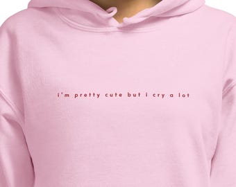 i'm pretty cute but i cry embroidered y2k girly aesthetic hoodie pink cute girlie affirmation self love sweatshirt