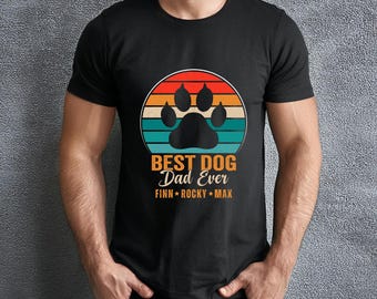 Best Dog Dad Ever Shirt, Custom Dog Shirt, Dog Dad Shirt, Fathers Day Shirt, Dog Dad Gifts