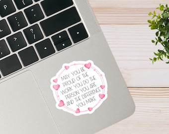 may you be proud of the work you do stickers, Social Worker, Nurse Sticker, Teacher Appreciation Decal, Water Bottle Lap Top Decal