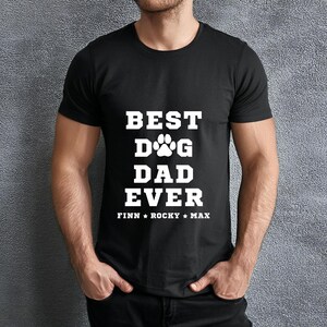 best dog dad ever shirt, custom dog dad shirt with dog names, fathers day shirt, fathers day gift for dog owner, dog lover