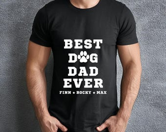 best dog dad ever shirt, custom dog dad shirt with dog names, fathers day shirt, fathers day gift for dog owner, dog lover