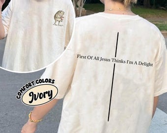 Two Sided Cute Christian Frog Shirt, First Of All Jesus Thinks I'm A Delight Tee, Faith Humor Gift, Religious Inspirational Shirt