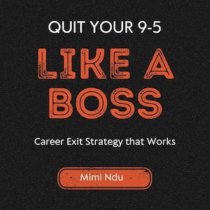 以下が含まれることがあります： 「QUIT YOUR 9-5 LIKE A BOSS」と「Career Exit Strategy that Works」というテキストが書かれた黒とオレンジのグラフィック。グラフィックの下部には「Mimi Ndu」というテキストが書かれたボタンがあります。