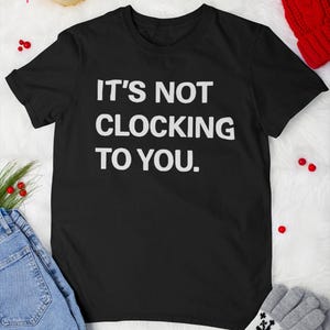 It’s Not Clocking To You Vintage T-Shirt, Funny Viral Quote Shirt, Viral Skit Shirt, Viral Trend Shirt, Standing On Business Shirt