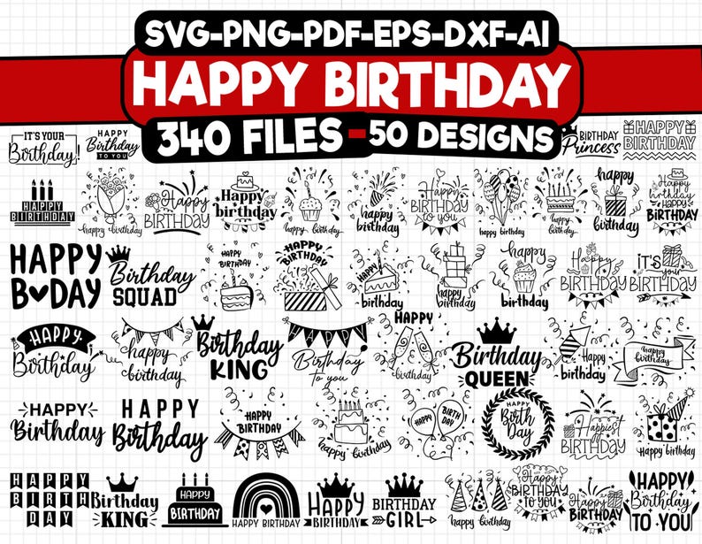 May include: A black and white graphic design set of 50 birthday designs with the text "Happy Birthday" and "340 Files". The designs include various birthday themes such as "Happy Birthday King", "Happy Birthday Queen", "Happy Birthday Squad", and "Happy Birthday To You".