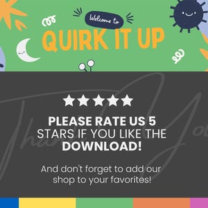 Peut inclure: Un graphique noir et blanc avec cinq &eacute;toiles et le texte "PLEASE RATE US 5 STARS IF YOU LIKE THE DOWNLOAD!" et "And don't forget to add our shop to your favorites!" Le graphique est entour&eacute; d'un fond vert avec des formes color&eacute;es et le texte "Welcome to QUIRK IT UP".