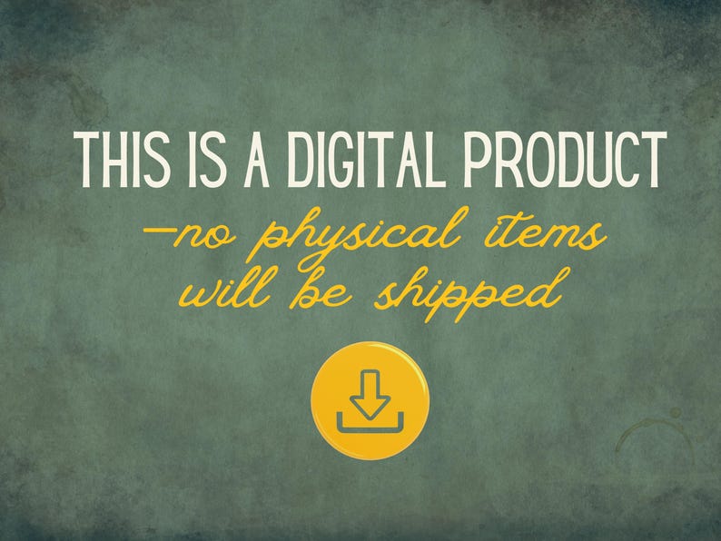 May include: Image with text: "THIS IS A DIGITAL PRODUCT -no physical items will be shipped." The text is in white and yellow on a teal-green background. A yellow circle with a downward arrow is at the bottom.