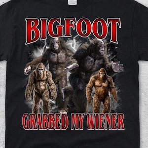 Big Foot Grabbed My Wiener Meme T-Shirt, Cryptid Humor T-Shirt, Sasquatch Grafik Top