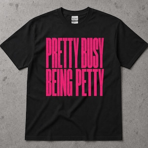 Pretty Busy Being Petty T Shirt Bold Statement Tee, Funny Quote Shirt for Women, Sassy Attitude Shirt, Casual Graphic Tee Gift