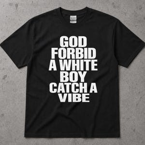 Gott verbiete einen weißen Jungen, der ein Vibe-T-Shirt fängt Lustiges Statement-T-Stück Casual Wear Urban Style Geschenk für ihn Geburtstagsgeschenk