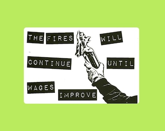 The Fires Will Continue Until Wages Improve Thermal Slap Sticker 4x6