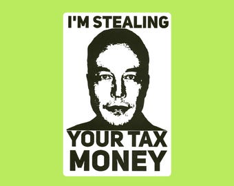 Elon Musk I'm Stealing Your Tax Money Thermal Slap Sticker 2x1 Mini or 4x6 Large