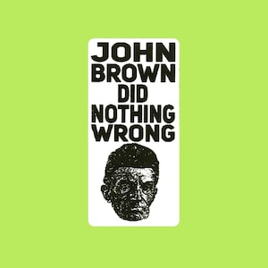 John Brown Did Nothing Wrong Mini Thermal Slap Sticker 2x1