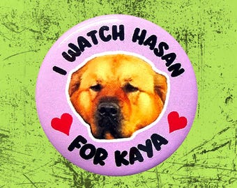 I Watch Hasan For Kaya 1 Inch or 1.25 Inch Pinback Button