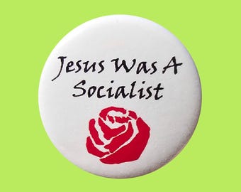 Jesus Was A Socialist 1 or 1.25 Inch Pinback Button