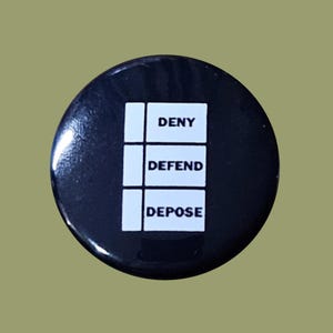 Deny Defend Depose 1 Inch or 1.25 Inch Pinback Button, Keychain, Magnet