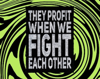 They Profit When We Fight Each Other Crust Punk Patch Screen Printed