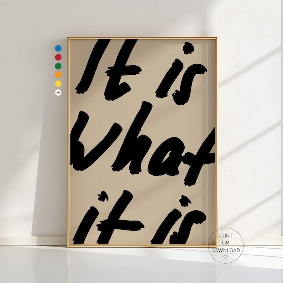It Is What It Is Poster: Statement Print,  Chill Vibes Decor, Handwritten Quote