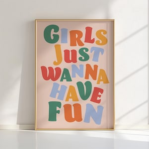 Girls Just Wanna Have Fun Poster: Typography Affirmation Print