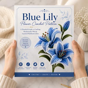 May include: A Blue Lily Flower Crochet Pattern guide featuring a white cover with blue text and a large illustration of two crocheted blue lilies with green stems. The cover includes the text: Blue Lily Flower Crochet Pattern, A Detailed Guide to Crafting Realistically Wired, Layered Heirloom Lilies, and icons for instructions, photos, and beginner friendly steps.