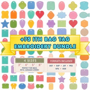 May include: A collection of over 75 colorful, multi-shaped embroidery bag tags in various pastel and bright hues. A yellow banner displays the text +75 ITH BAG TAG EMBROIDERY BUNDLE. A label indicates 4 sizes from 3 inches to 6 inches and formats.