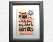 Mom, madre, mama, mother, mum saying - A good mom has a sticky floor, dirty dishes and happy kids