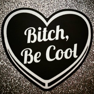 Bitch, Be Cool 3in Black Heart Sticker